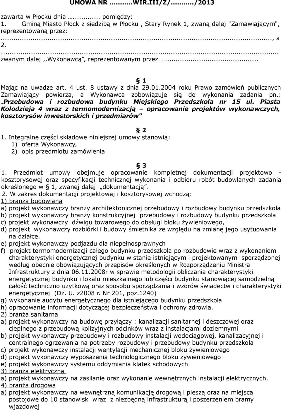 2004 roku Prawo zamówień publicznych Zamawiający powierza, a Wykonawca zobowiązuje się do wykonania zadania pn.: Przebudowa i rozbudowa budynku Miejskiego Przedszkola nr 15 ul.