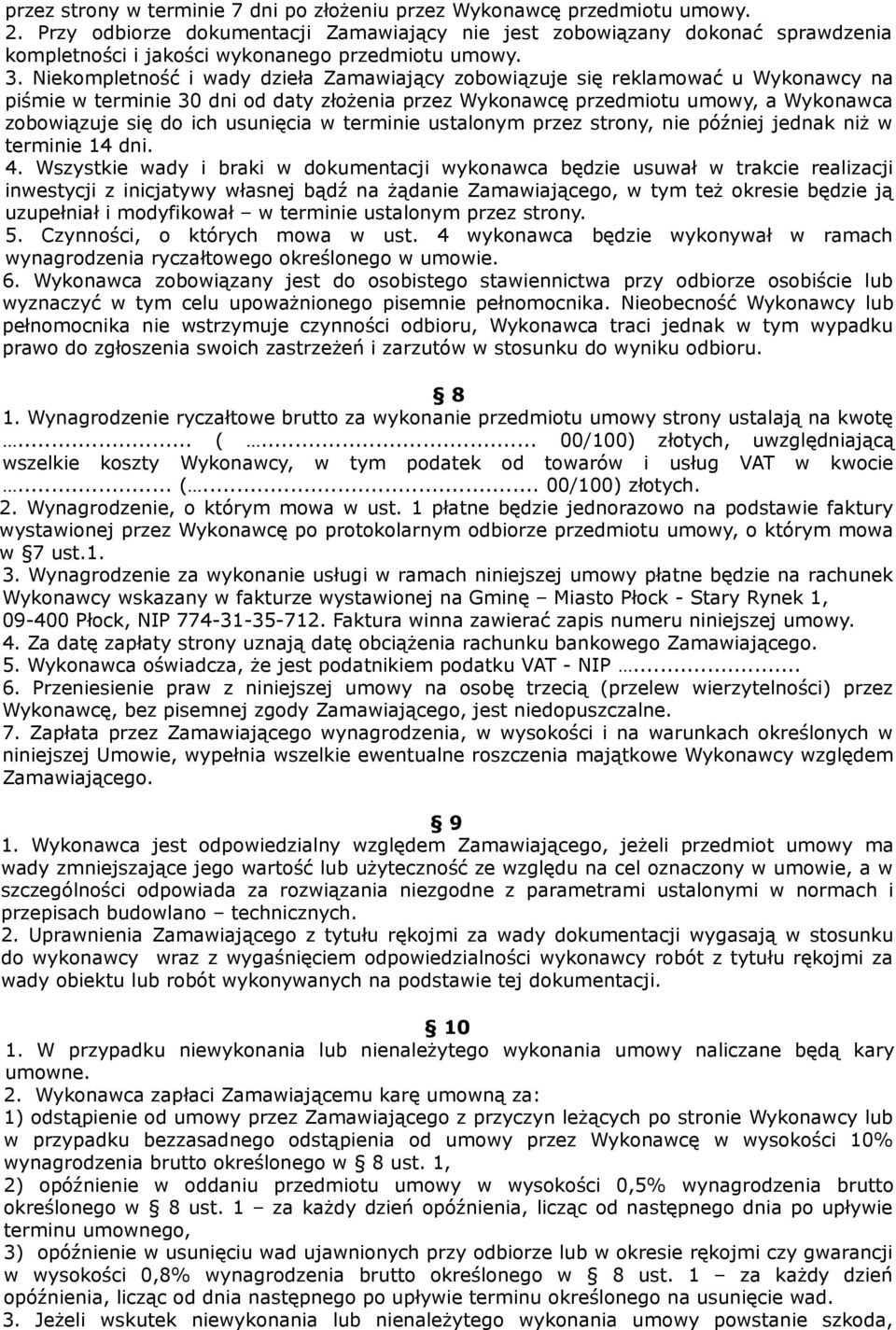Niekompletność i wady dzieła Zamawiający zobowiązuje się reklamować u Wykonawcy na piśmie w terminie 30 dni od daty złożenia przez Wykonawcę przedmiotu umowy, a Wykonawca zobowiązuje się do ich