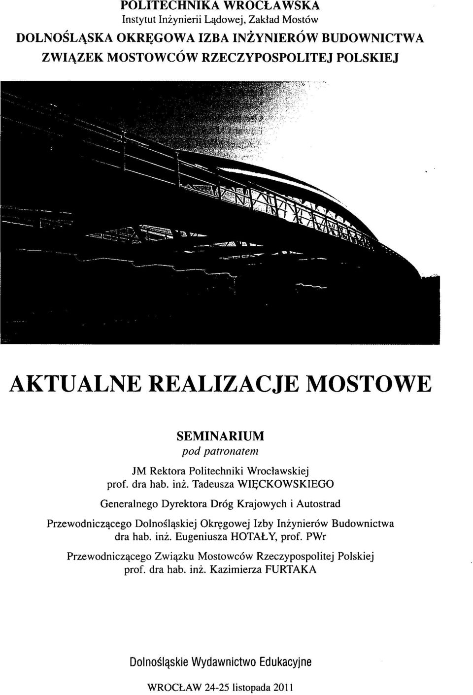 Tadeusza WIECKOWSKIEGO Generalnego Dyrektora Dróg Krajowych i Autostrad Przewodniczacego Dolnoslaskiej Okregowej Izby Inzynierów Budownictwa dra hab. inz.