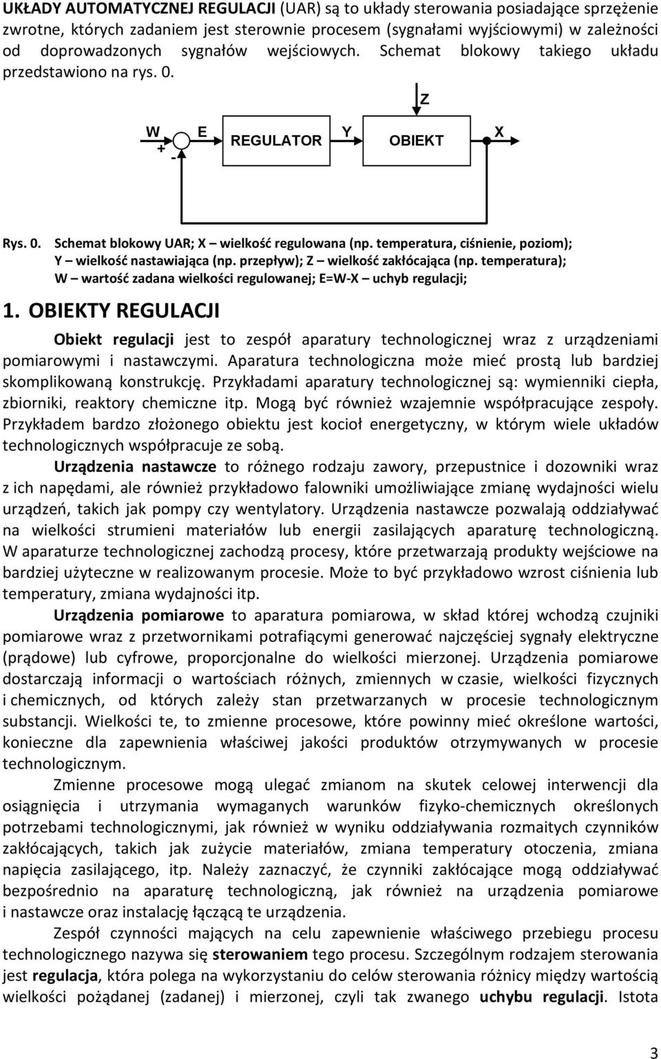 temperatura, ciśnienie, poziom); Y wielkość nastawiająca (np. przepływ); Z wielkość zakłócająca (np. temperatura); W wartość zadana wielkości regulowanej; E=W-X uchyb regulacji; 1.