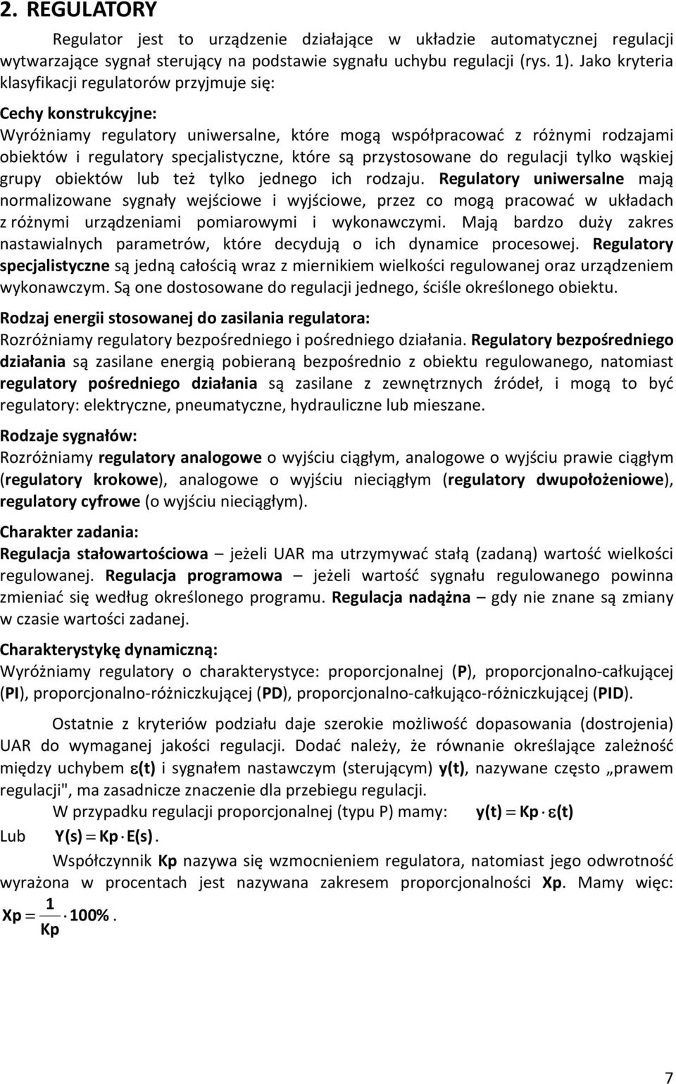 są przystosowane do regulacji tylko wąskiej grupy obiektów lub też tylko jednego ich rodzaju.