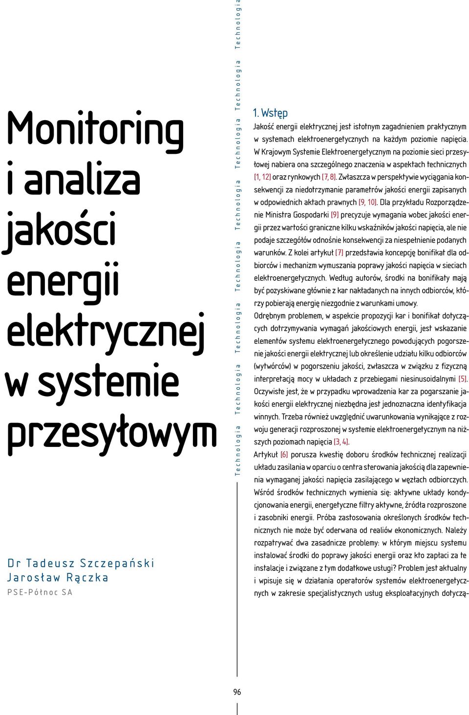 W Krajowym Systemie Elektroenergetycznym na poziomie sieci przesyłowej nabiera ona szczególnego znaczenia w aspektach technicznych [1, 12] oraz rynkowych [7, 8].