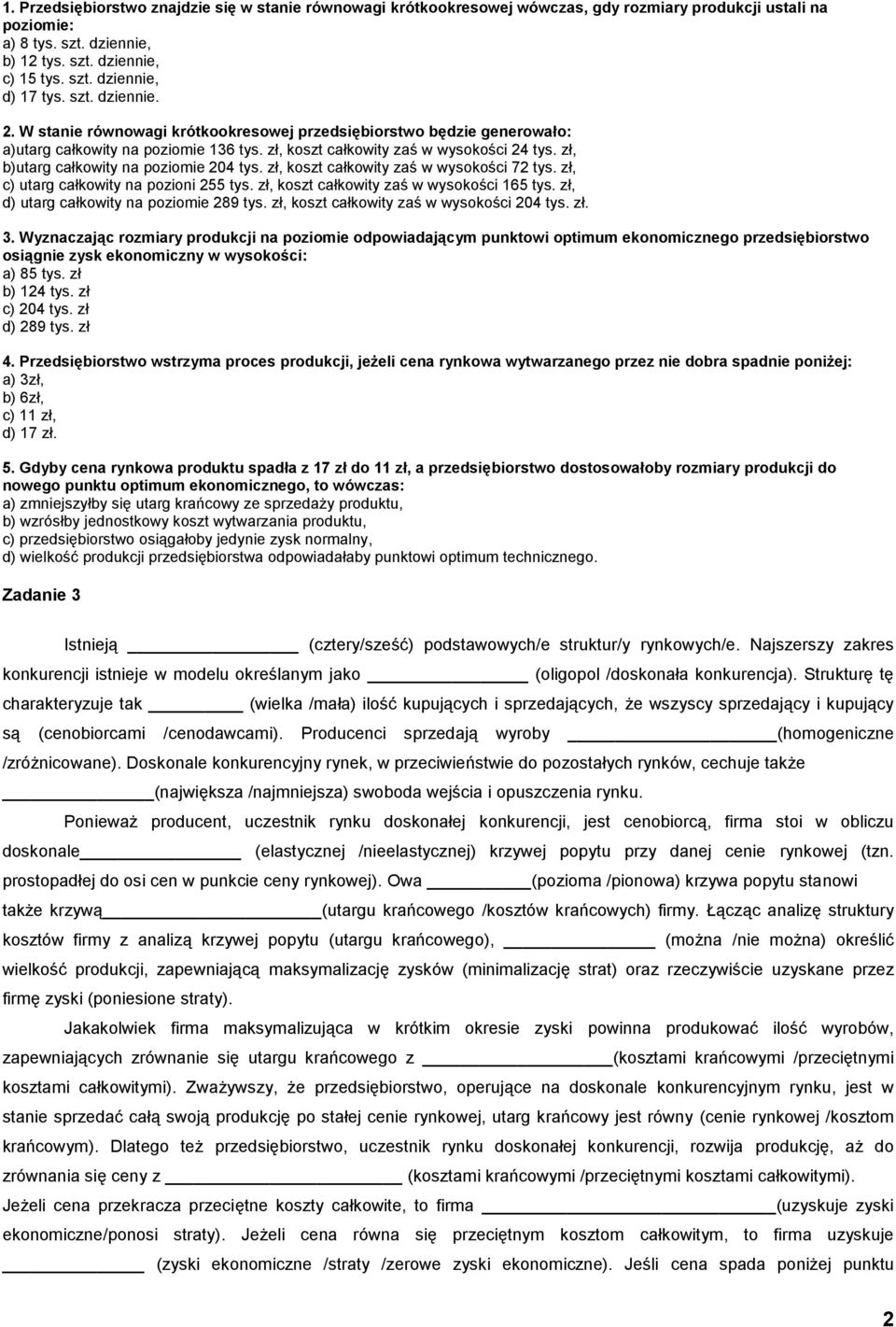 zł, b)utarg całkowity na poziomie 204 tys. zł, koszt całkowity zaś w wysokości 72 tys. zł, c) utarg całkowity na pozioni 255 tys. zł, koszt całkowity zaś w wysokości 165 tys.