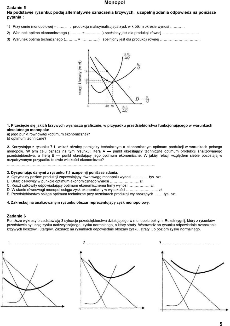 Przecięcie się jakich krzywych wyznacza graficznie, w przypadku przedsiębiorstwa funkcjonującego w warunkach absolutnego monopolu: a) jego punkt równowagi (optimum ekonomiczne)? b) optimum techniczne?