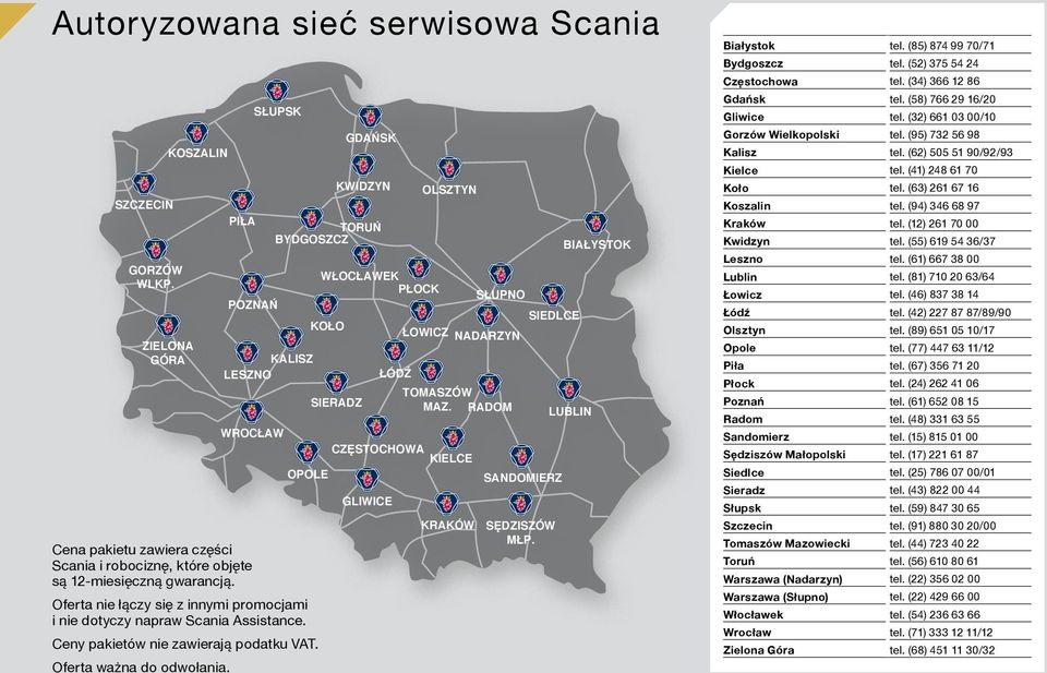 GDAŃSK KWIDZYN TORUŃ BYDGOSZCZ OLSZTYN WŁOCŁAWEK PŁOCK SŁUPNO POZNAŃ SIEDLCE KOŁO ŁOWICZ NADARZYN KALISZ LESZNO ŁÓDŹ TOMASZÓW SIERADZ MAZ.