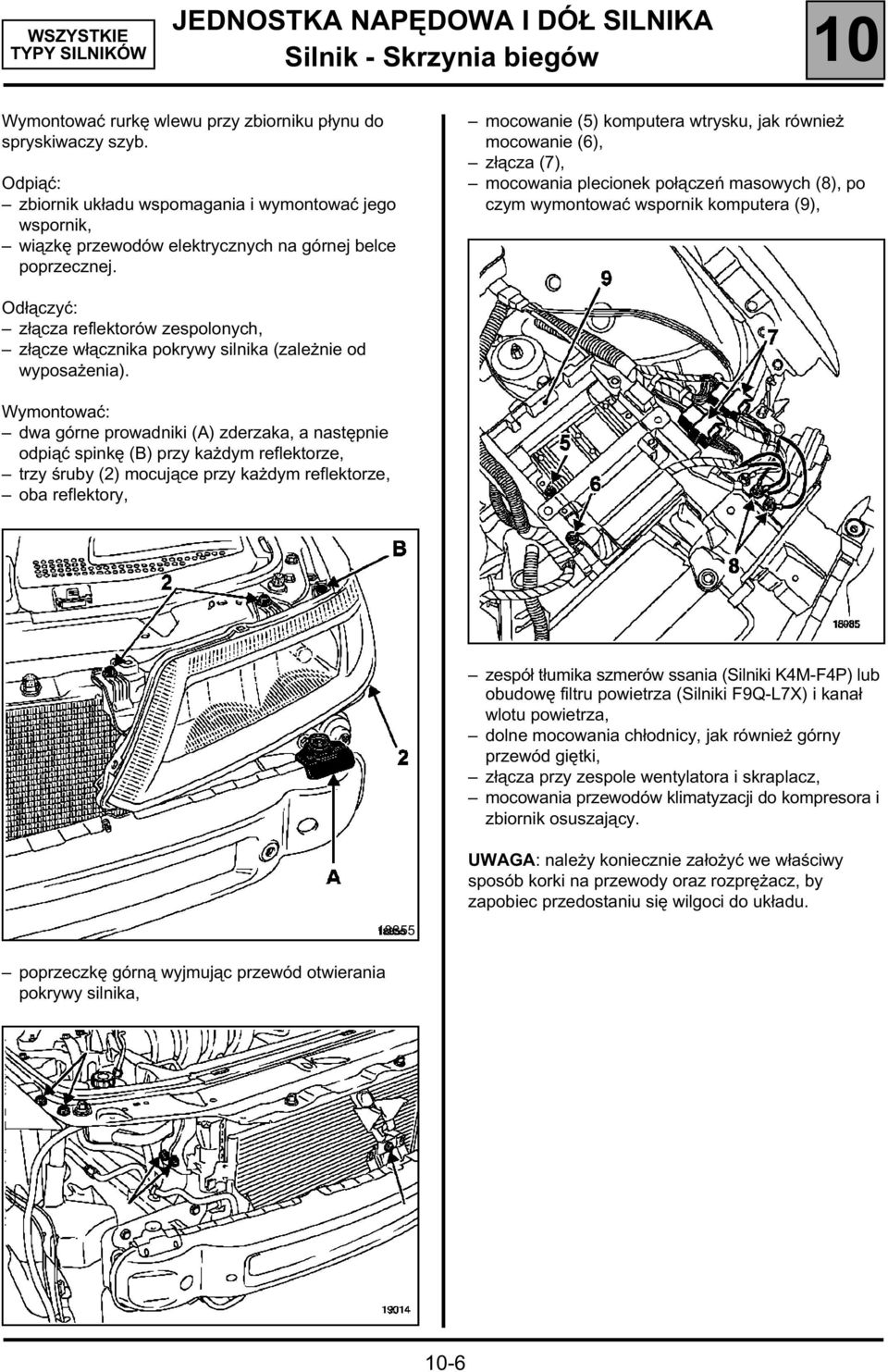 mocowanie (5) komputera wtrysku, jak również mocowanie (6), złącza (7), mocowania plecionek połączeń masowych (8), po czym wymontować wspornik komputera (9), Odłączyć: złącza reflektorów zespolonych,