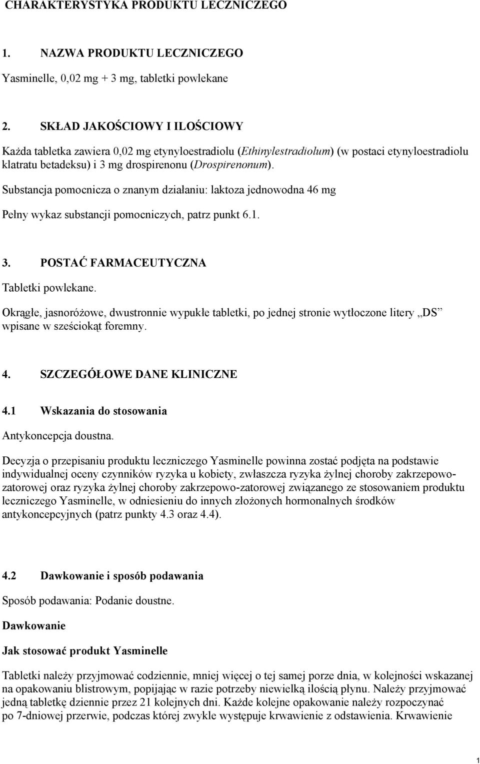 Substancja pomocnicza o znanym działaniu: laktoza jednowodna 46 mg Pełny wykaz substancji pomocniczych, patrz punkt 6.1. 3. POSTAĆ FARMACEUTYCZNA Tabletki powlekane.
