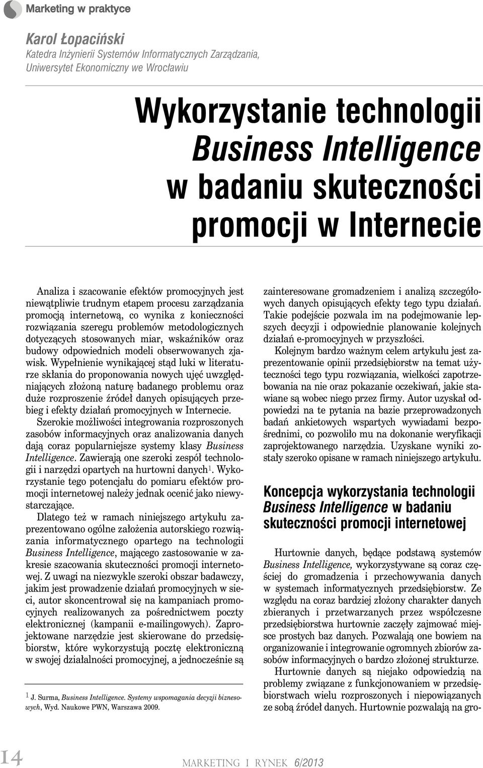 dotyczących stosowanych miar, wskaźników oraz budowy odpowiednich modeli obserwowanych zjawisk.