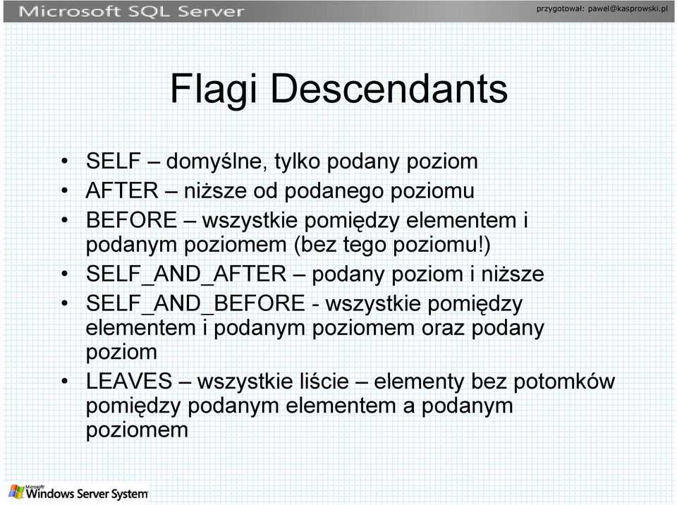 ) SELF_AND_AFTER podany poziom i niższe SELF_AND_BEFORE - wszystkie pomiędzy ę elementem i