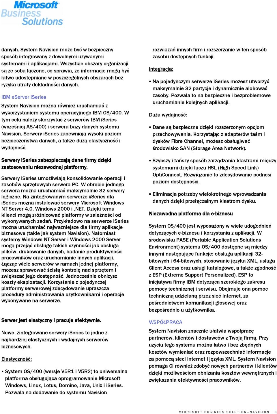 IBM eserver iseries System Navision można również uruchamiać z wykorzystaniem systemu operacyjnego IBM OS/400.