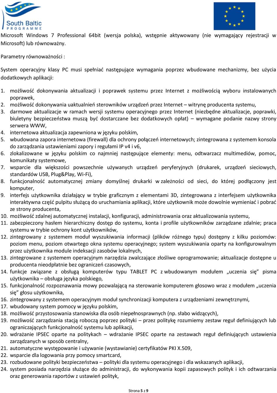 możliwość dokonywania aktualizacji i poprawek systemu przez Internet z możliwością wyboru instalowanych poprawek, 2.