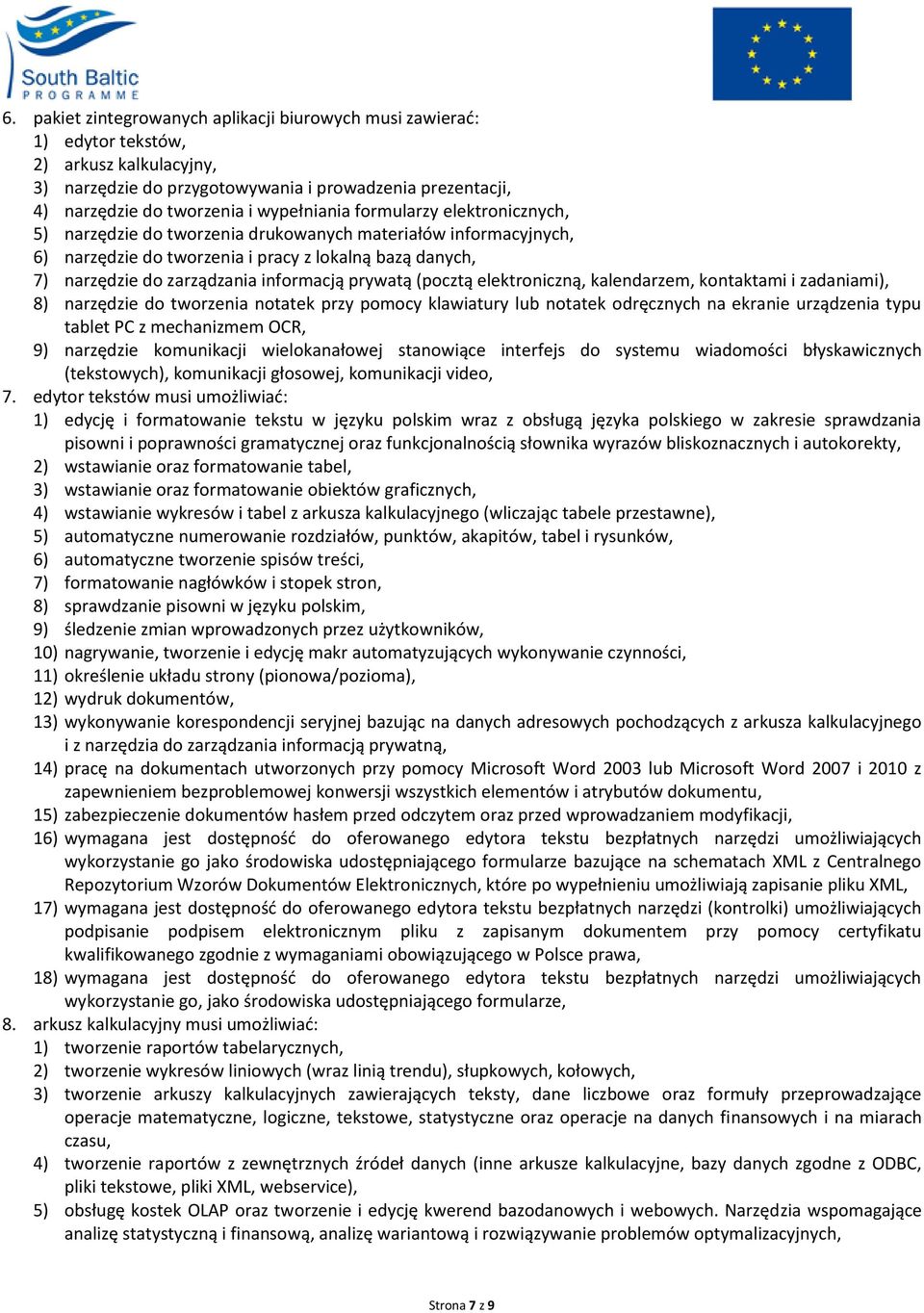 informacją prywatą (pocztą elektroniczną, kalendarzem, kontaktami i zadaniami), 8) narzędzie do tworzenia notatek przy pomocy klawiatury lub notatek odręcznych na ekranie urządzenia typu tablet PC z