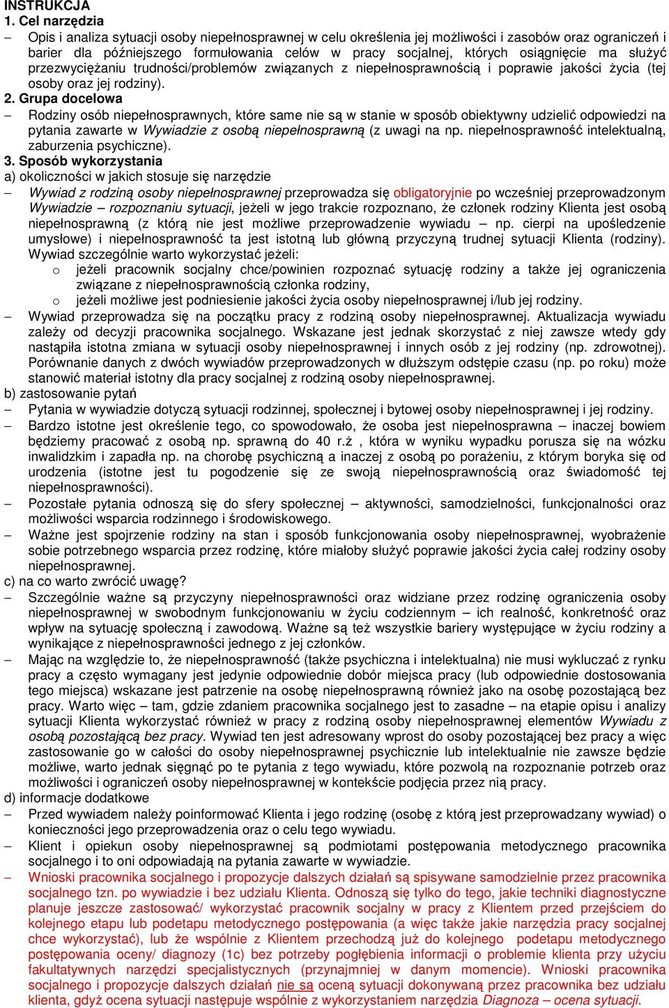 osiągnięcie ma służyć przezwyciężaniu trudności/problemów związanych z niepełnosprawnością i poprawie jakości życia (tej osoby oraz jej rodziny). 2.