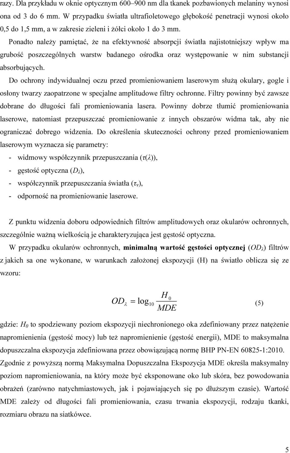 Ponadto należy pamiętać, że na efektywność absorpcji światła najistotniejszy wpływ ma grubość poszczególnych warstw badanego ośrodka oraz występowanie w nim substancji absorbujących.