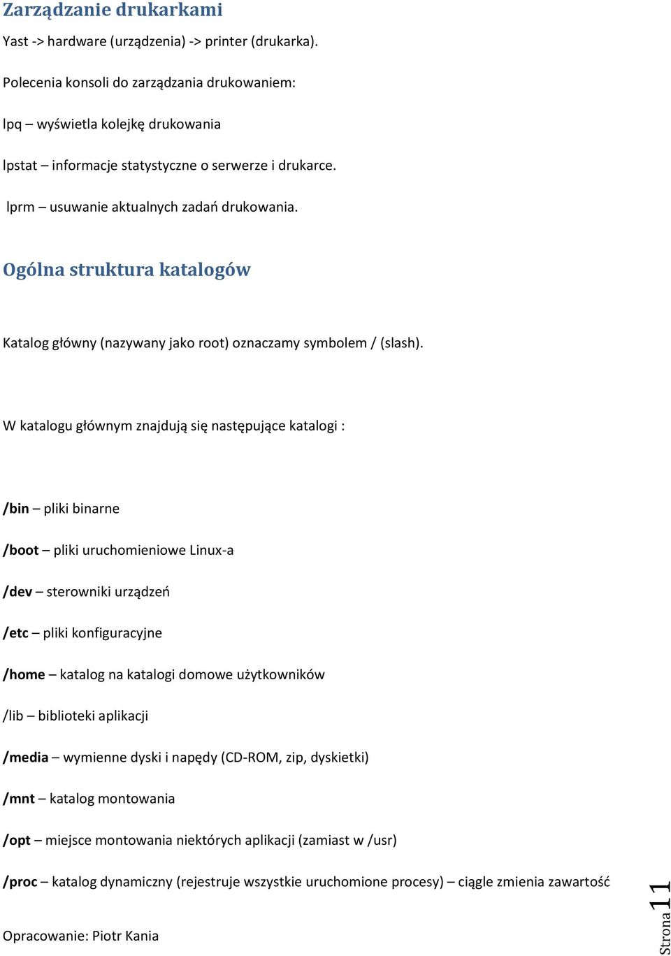 Ogólna struktura katalogów Katalog główny (nazywany jako root) oznaczamy symbolem / (slash).