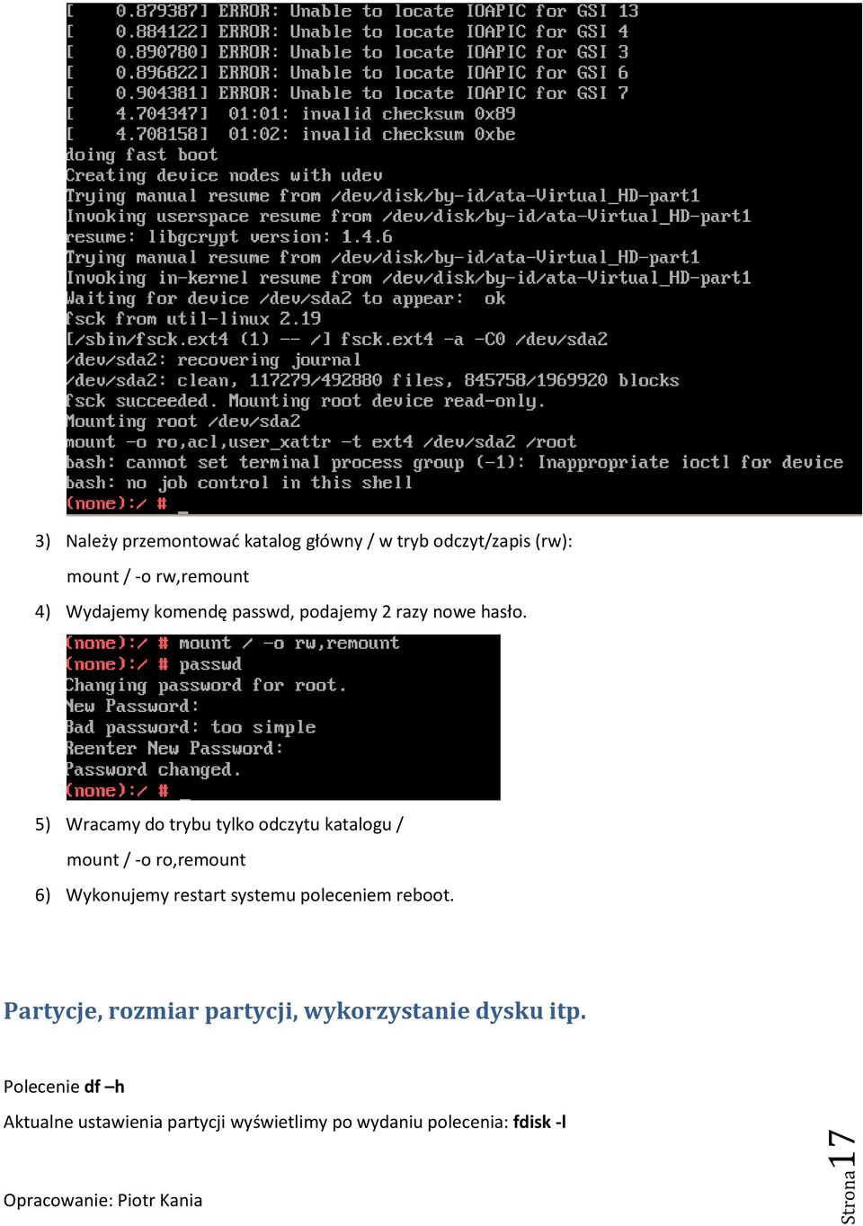 5) Wracamy do trybu tylko odczytu katalogu / mount / -o ro,remount 6) Wykonujemy restart systemu