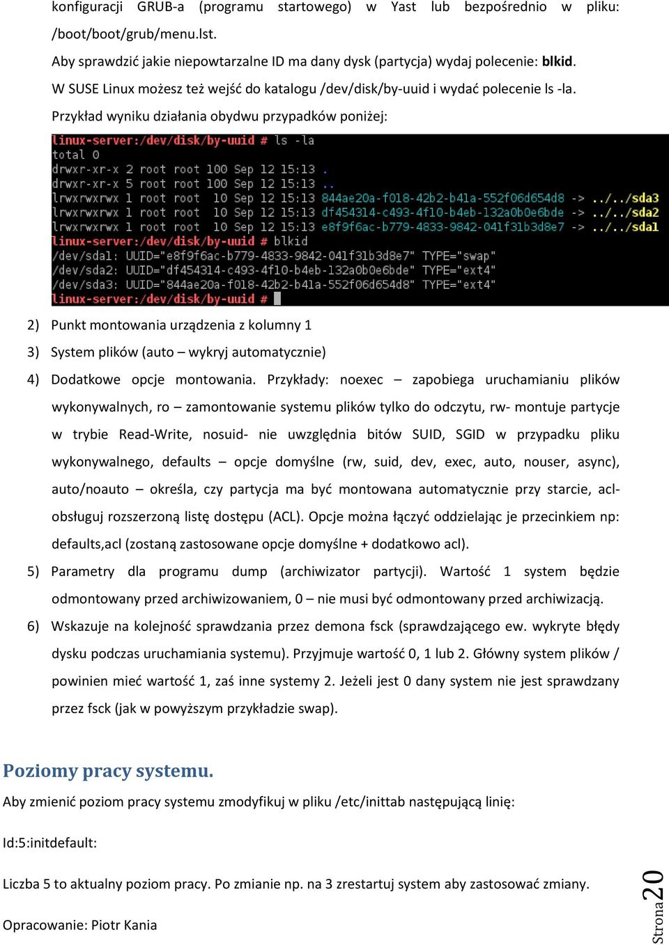 Przykład wyniku działania obydwu przypadków poniżej: 2) Punkt montowania urządzenia z kolumny 1 3) System plików (auto wykryj automatycznie) 4) Dodatkowe opcje montowania.
