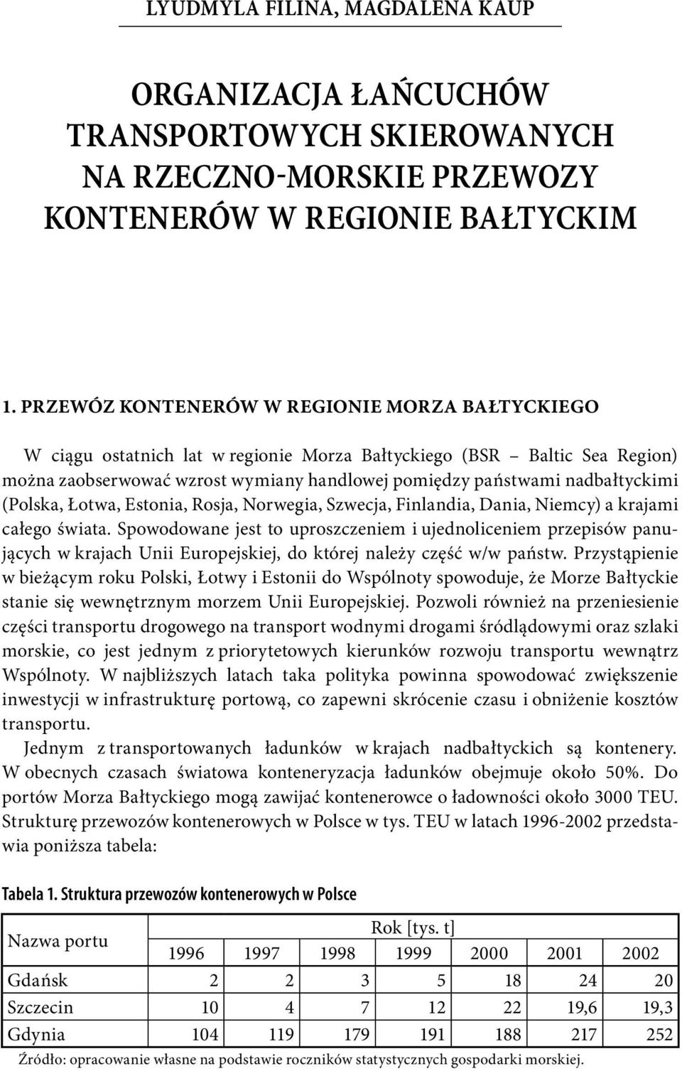 (Polska, Łotwa, Estonia, Rosja, Norwegia, Szwecja, Finlandia, Dania, Niemcy) a krajami całego świata.