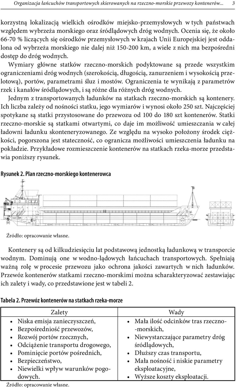 Ocenia się, że około 66-70 % liczących się ośrodków przemysłowych w krajach Unii Europejskiej jest oddalona od wybrzeża morskiego nie dalej niż 150-200 km, a wiele z nich ma bezpośredni dostęp do