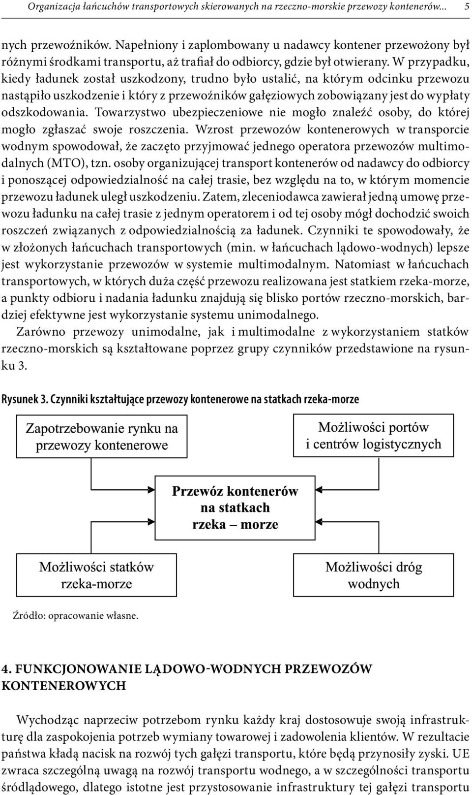 W przypadku, kiedy ładunek został uszkodzony, trudno było ustalić, na którym odcinku przewozu nastąpiło uszkodzenie i który z przewoźników gałęziowych zobowiązany jest do wypłaty odszkodowania.