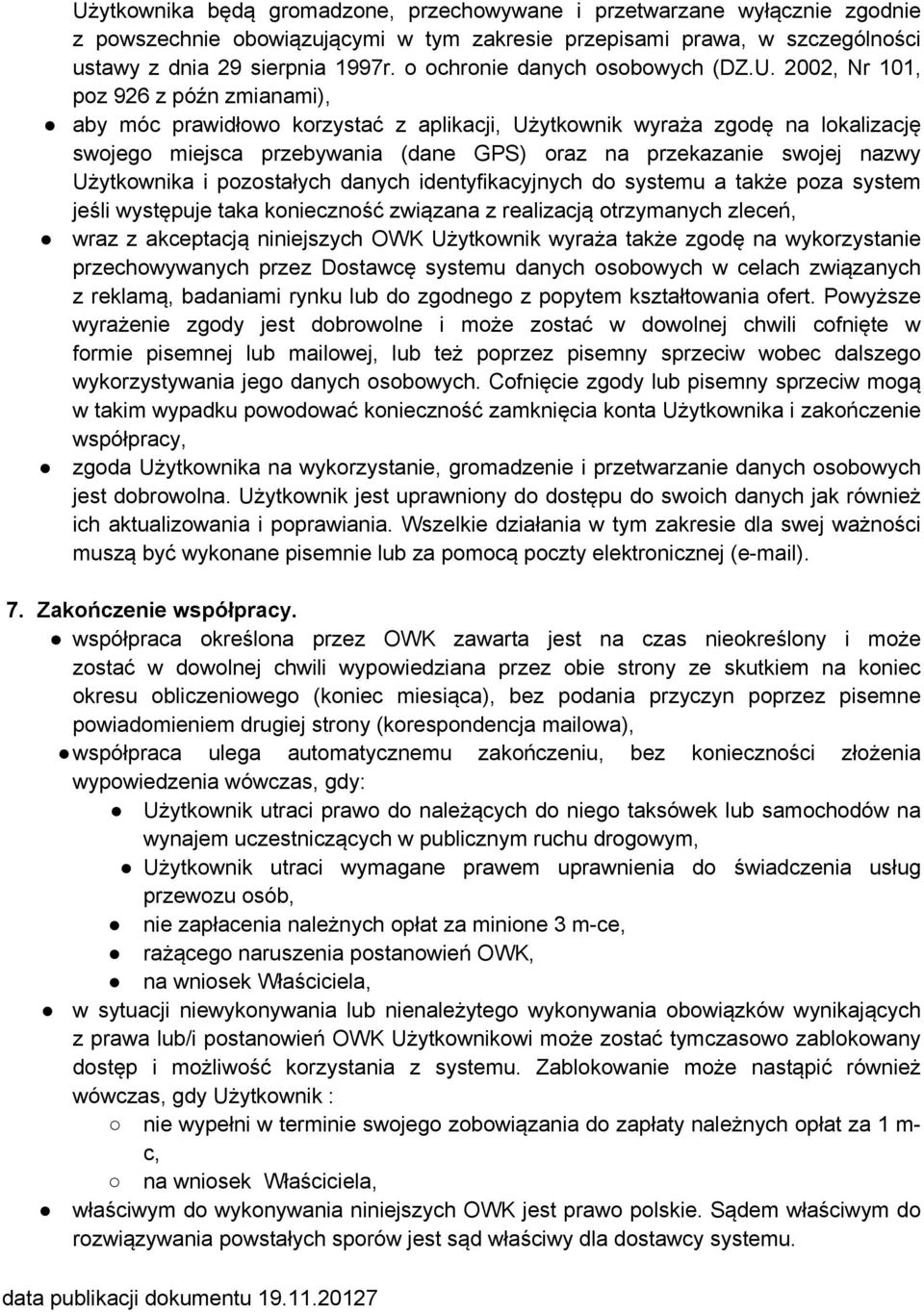 2002, Nr 101, poz 926 z późn zmianami), aby móc prawidłowo korzystać z aplikacji, Użytkownik wyraża zgodę na lokalizację swojego miejsca przebywania (dane GPS) oraz na przekazanie swojej nazwy