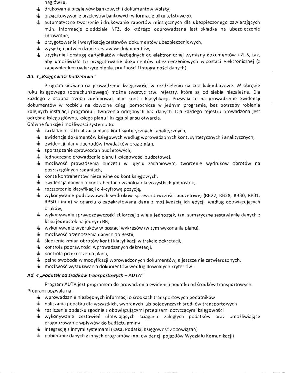 wysyłkę i potwierdzenie zestawów dokumentów, Js uzyskanie i obsługę certyfikatów niezbędnych do elektronicznej wymiany dokumentów z ZUS, tak, aby umożliwiało to przygotowanie dokumentów