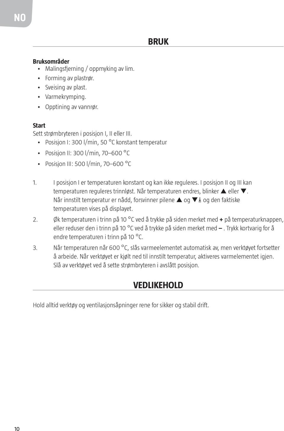 I posisjon II og III kan temperaturen reguleres trinnløst. Når temperaturen endres, blinker p eller q.