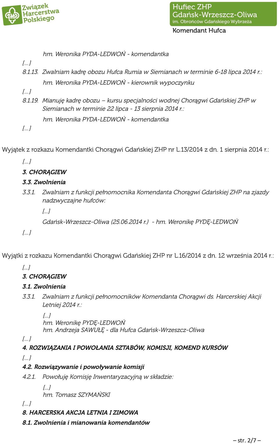 1 sierpnia 2014 r.: 3. CHORĄGIEW 3.3. Zwolnienia 3.3.1. Zwalniam z funkcji pełnomocnika Komendanta Chorągwi Gdańskiej ZHP na zjazdy nadzwyczajne hufców: (25.06.2014 r.) - hm.