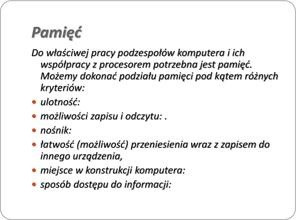 Możemy dokonad podziału pamięci pod kątem różnych kryteriów: ulotnośd: możliwości