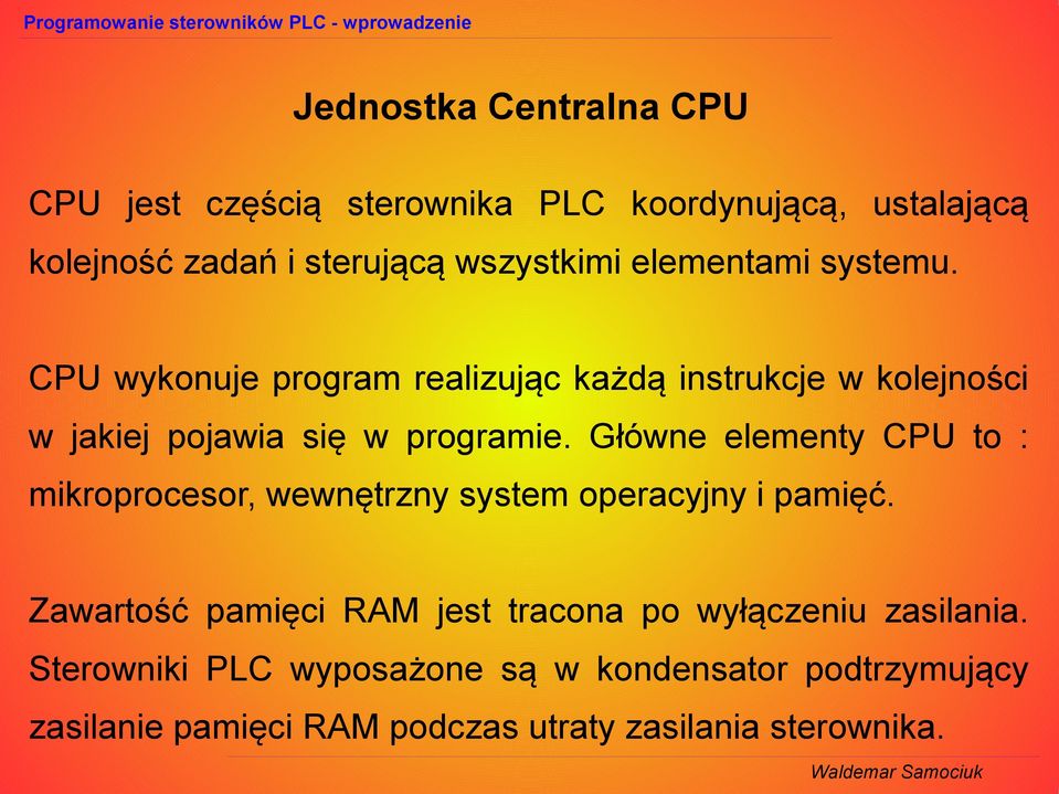 Główne elementy CPU to : mikroprocesor, wewnętrzny system operacyjny i pamięć.