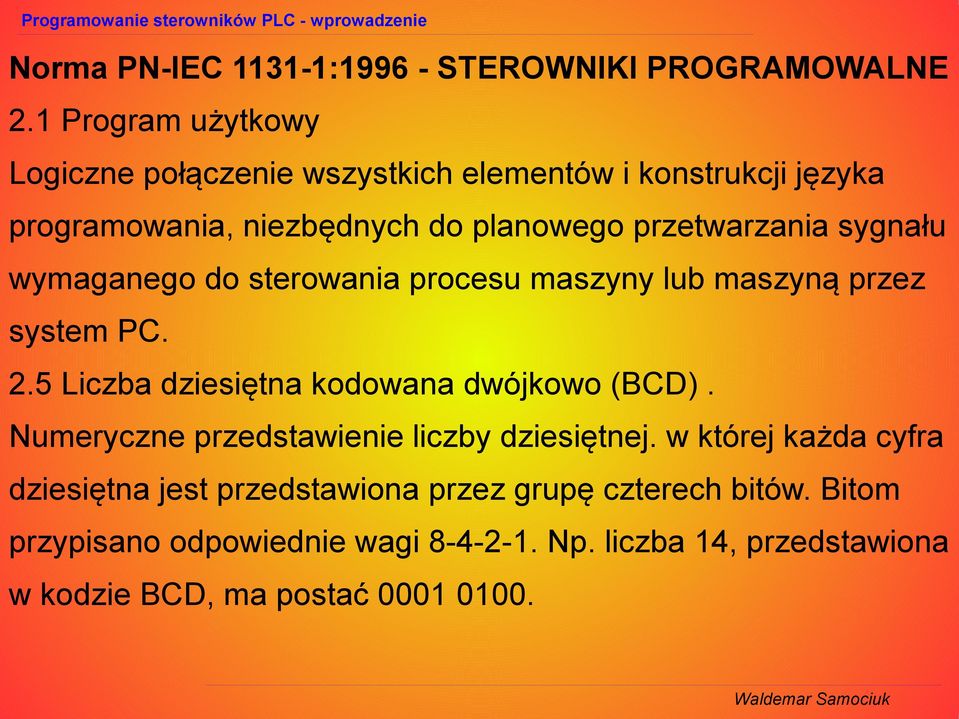 sygnału wymaganego do sterowania procesu maszyny lub maszyną przez system PC. 2.5 Liczba dziesiętna kodowana dwójkowo (BCD).