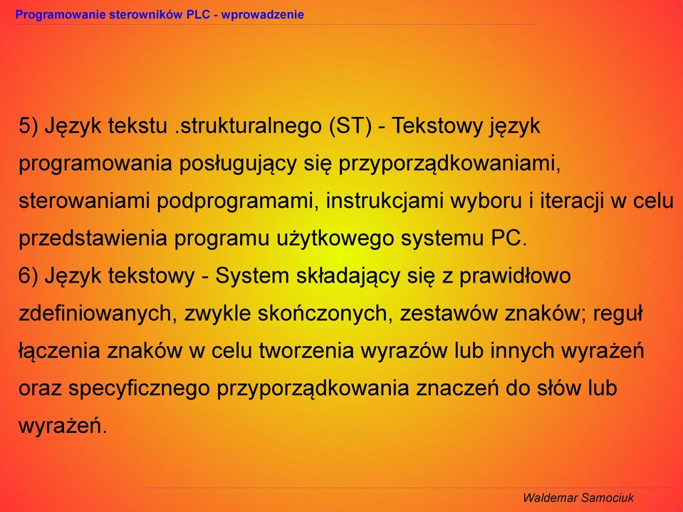 podprogramami, instrukcjami wyboru i iteracji w celu przedstawienia programu użytkowego systemu PC.