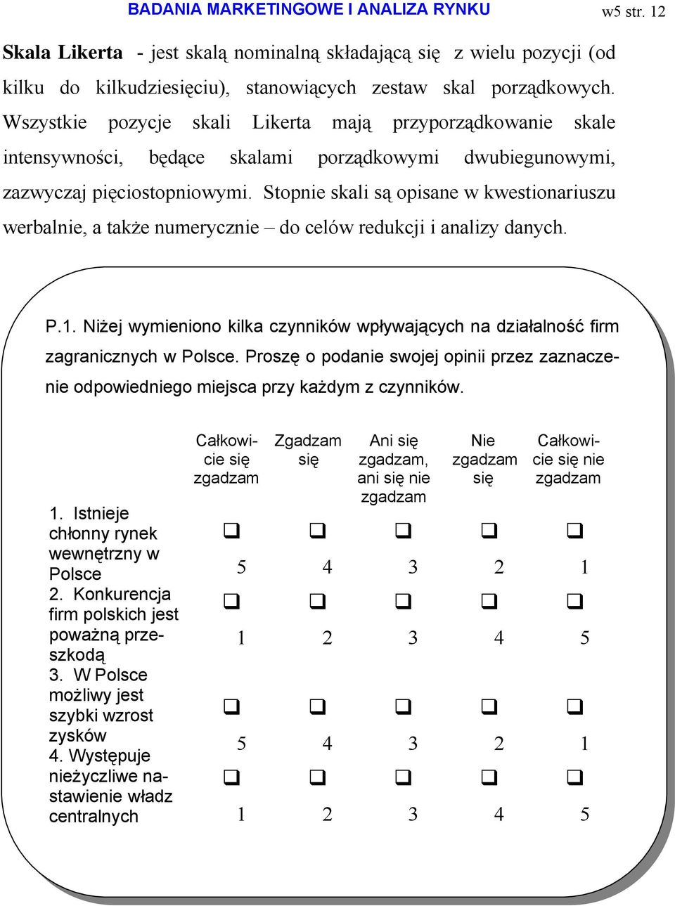 Stopnie skali są opisane w kwestionariuszu werbalnie, a także numerycznie do celów redukcji i analizy danych. P.1.