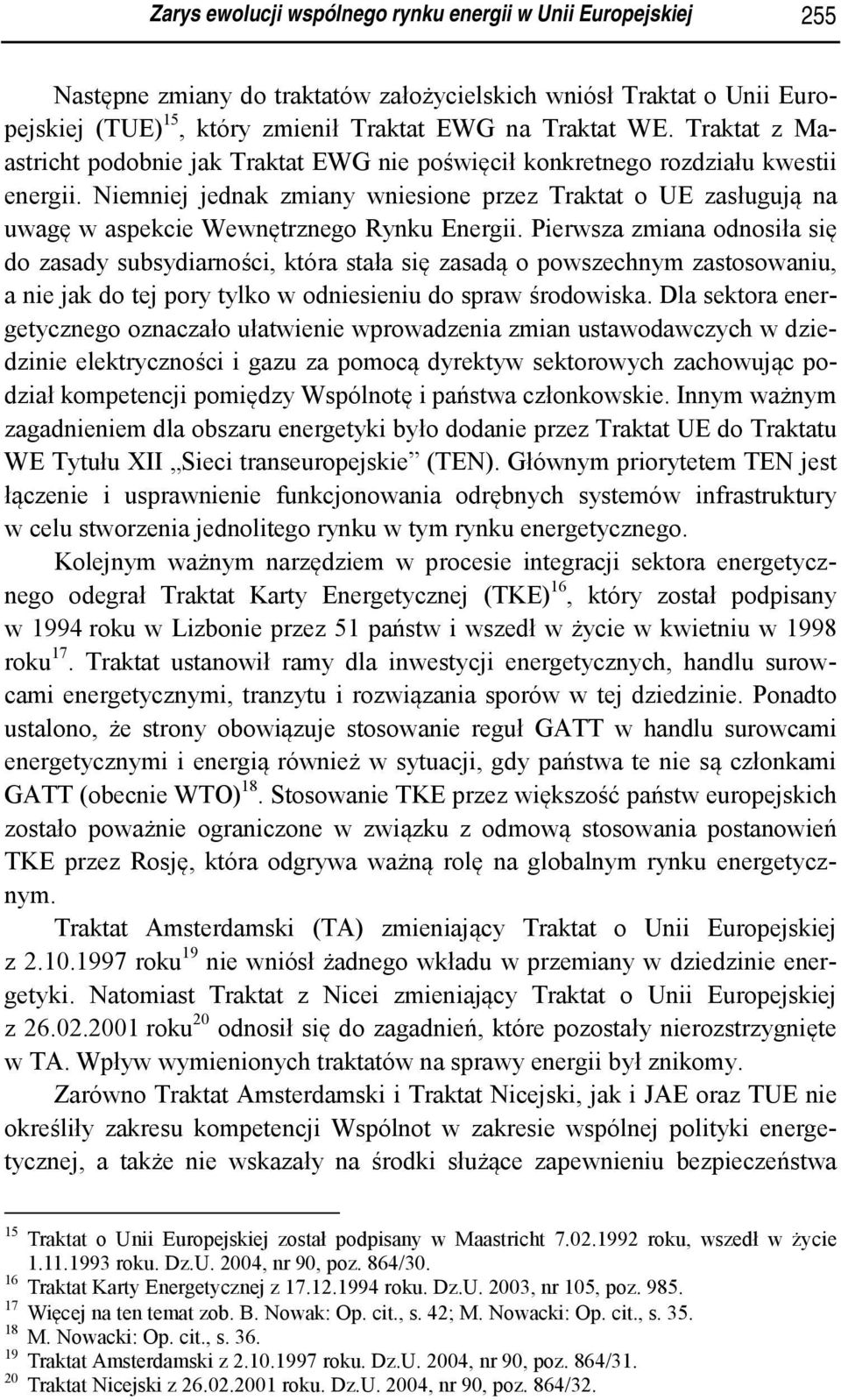 Niemniej jednak zmiany wniesione przez Traktat o UE zasługują na uwagę w aspekcie Wewnętrznego Rynku Energii.