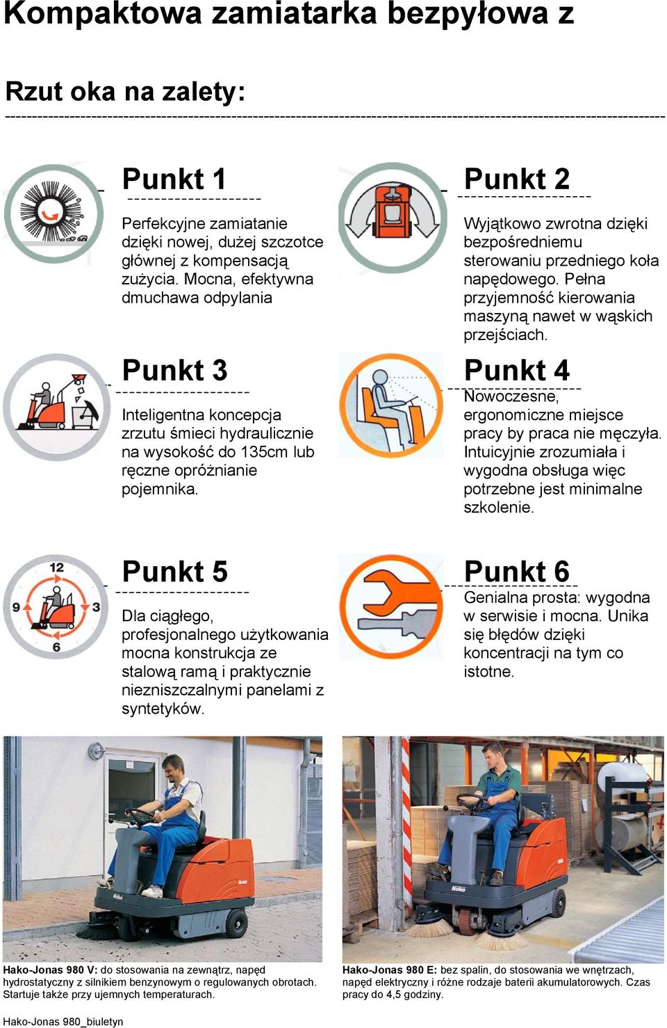 Mocna, efektywna dmuchawa odpylania Punkt 3 Inteligentna koncepcja zrzutu śmieci hydraulicznie na wysokość do 135cm lub ręczne opróżnianie pojemnika.