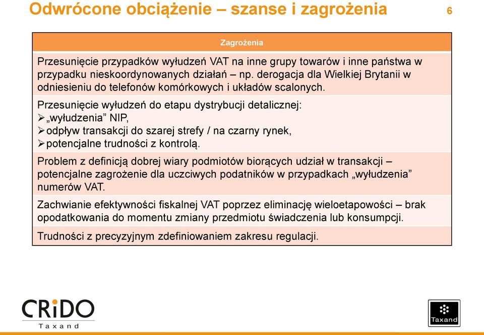 Przesunięcie wyłudzeń do etapu dystrybucji detalicznej: wyłudzenia NIP, odpływ transakcji do szarej strefy / na czarny rynek, potencjalne trudności z kontrolą.