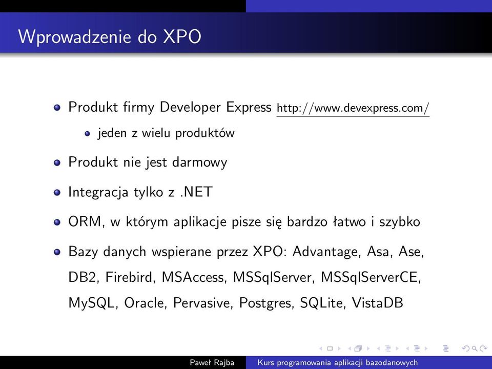 net ORM, w którym aplikacje pisze się bardzo łatwo i szybko Bazy danych wspierane przez