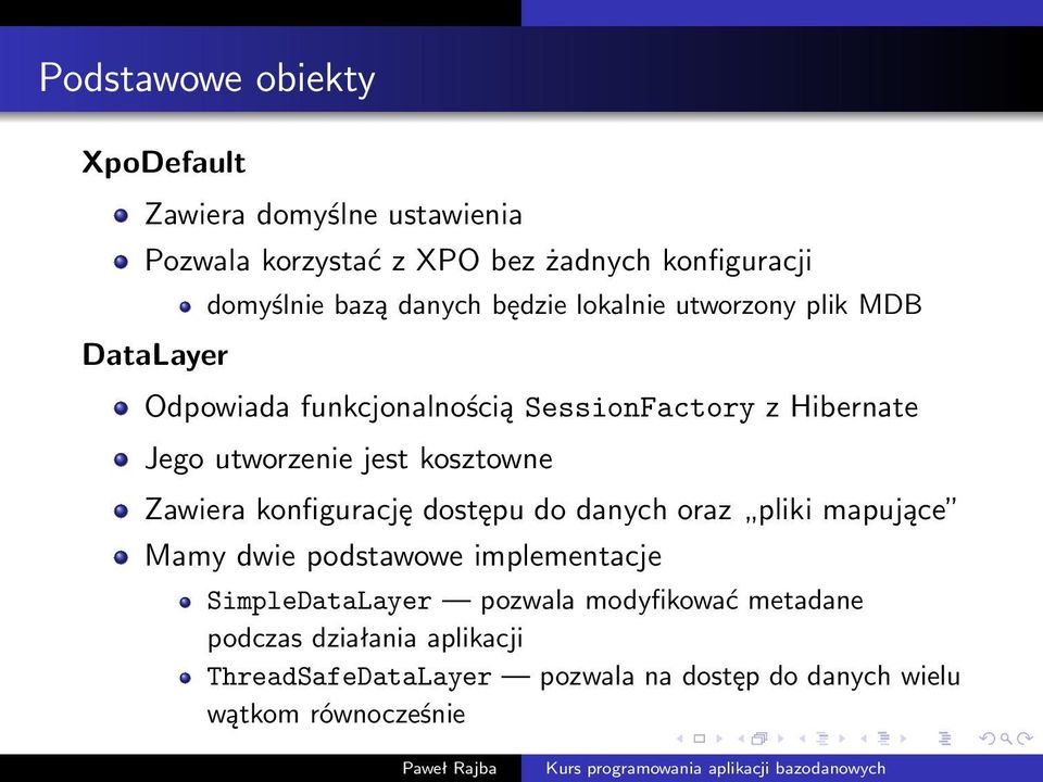 utworzenie jest kosztowne Zawiera konfigurację dostępu do danych oraz pliki mapujące Mamy dwie podstawowe implementacje