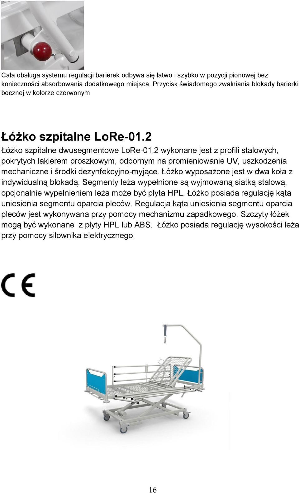 2 wykonane jest z profili stalowych, pokrytych lakierem proszkowym, odpornym na promieniowanie UV, uszkodzenia mechaniczne i środki dezynfekcyjno-myjące.