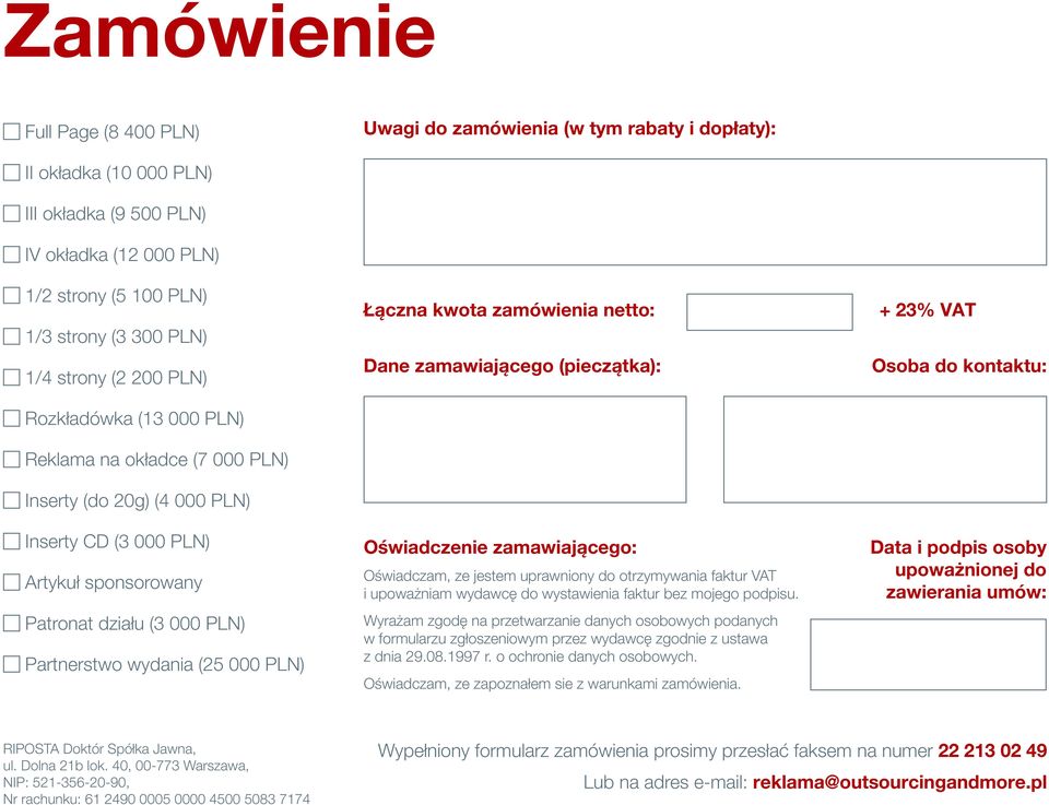 (25 000 PLN) Łączna kwota zamówienia netto: Dane zamawiającego (pieczątka): Oświadczenie zamawiającego: Oświadczam, ze jestem uprawniony do otrzymywania faktur VAT i upoważniam wydawcę do wystawienia