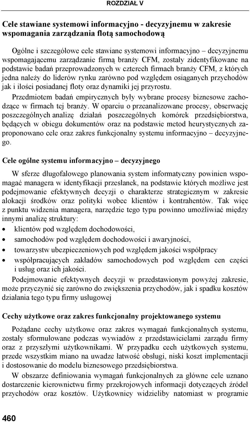przychodów jak i ilości posiadanej floty oraz dynamiki jej przyrostu. Przedmiotem badań empirycznych były wybrane procesy biznesowe zachodzące w firmach tej branŝy.
