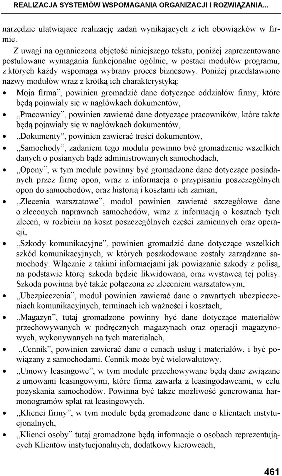 PoniŜej przedstawiono nazwy modułów wraz z krótką ich charakterystyką: Moja firma, powinien gromadzić dane dotyczące oddziałów firmy, które będą pojawiały się w nagłówkach dokumentów, Pracownicy,