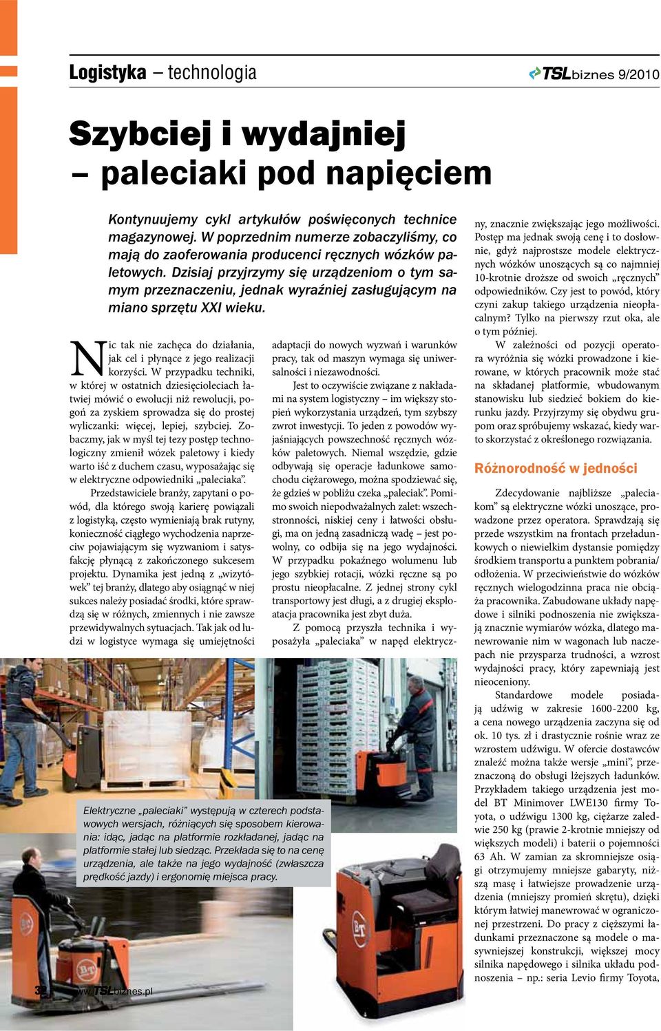 Zobaczmy, jak w myśl tej tezy postęp technologiczny zmienił wózek paletowy i kiedy warto iść z duchem czasu, wyposażając się w elektryczne odpowiedniki paleciaka.
