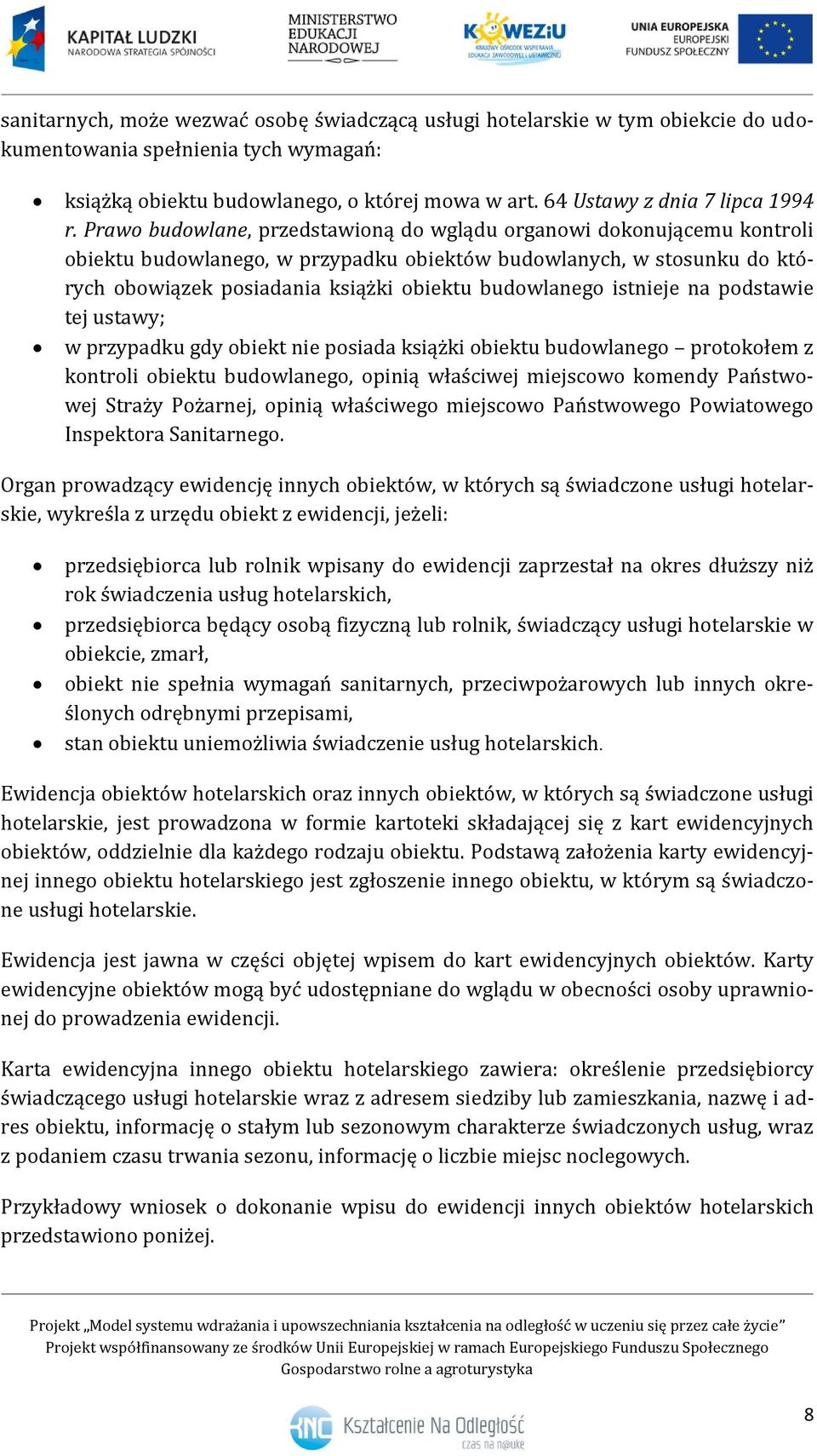 Prawo budowlane, przedstawioną do wglądu organowi dokonującemu kontroli obiektu budowlanego, w przypadku obiektów budowlanych, w stosunku do których obowiązek posiadania książki obiektu budowlanego