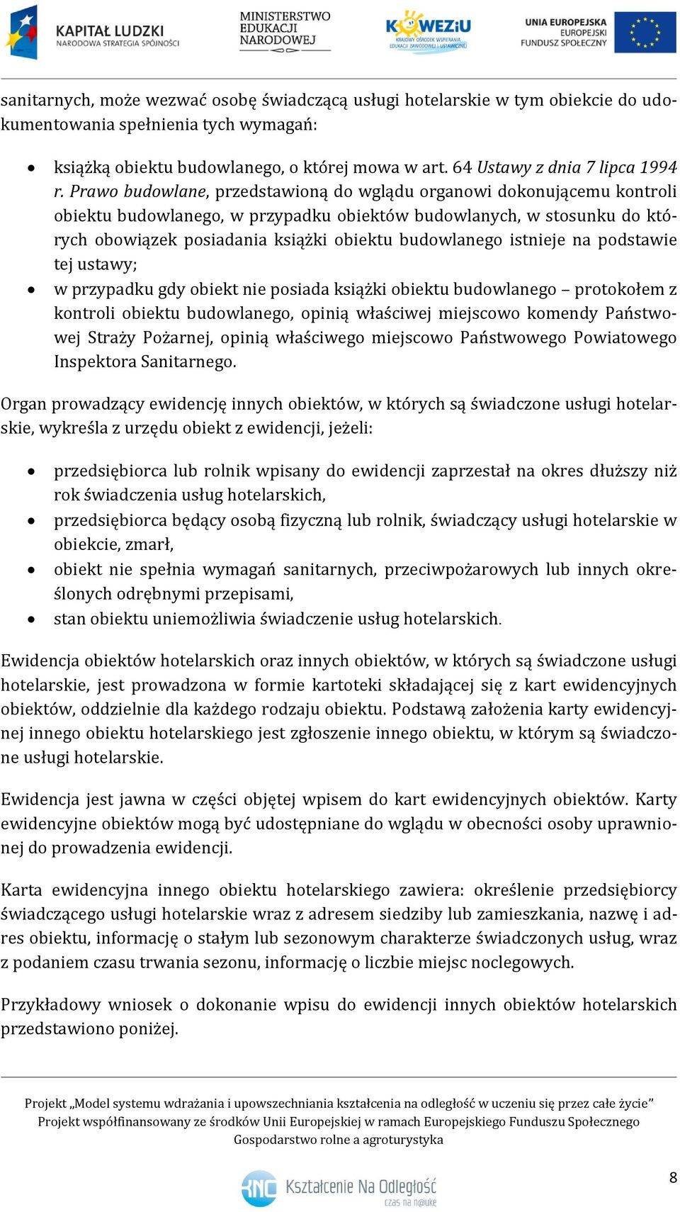 Prawo budowlane, przedstawioną do wglądu organowi dokonującemu kontroli obiektu budowlanego, w przypadku obiektów budowlanych, w stosunku do których obowiązek posiadania książki obiektu budowlanego