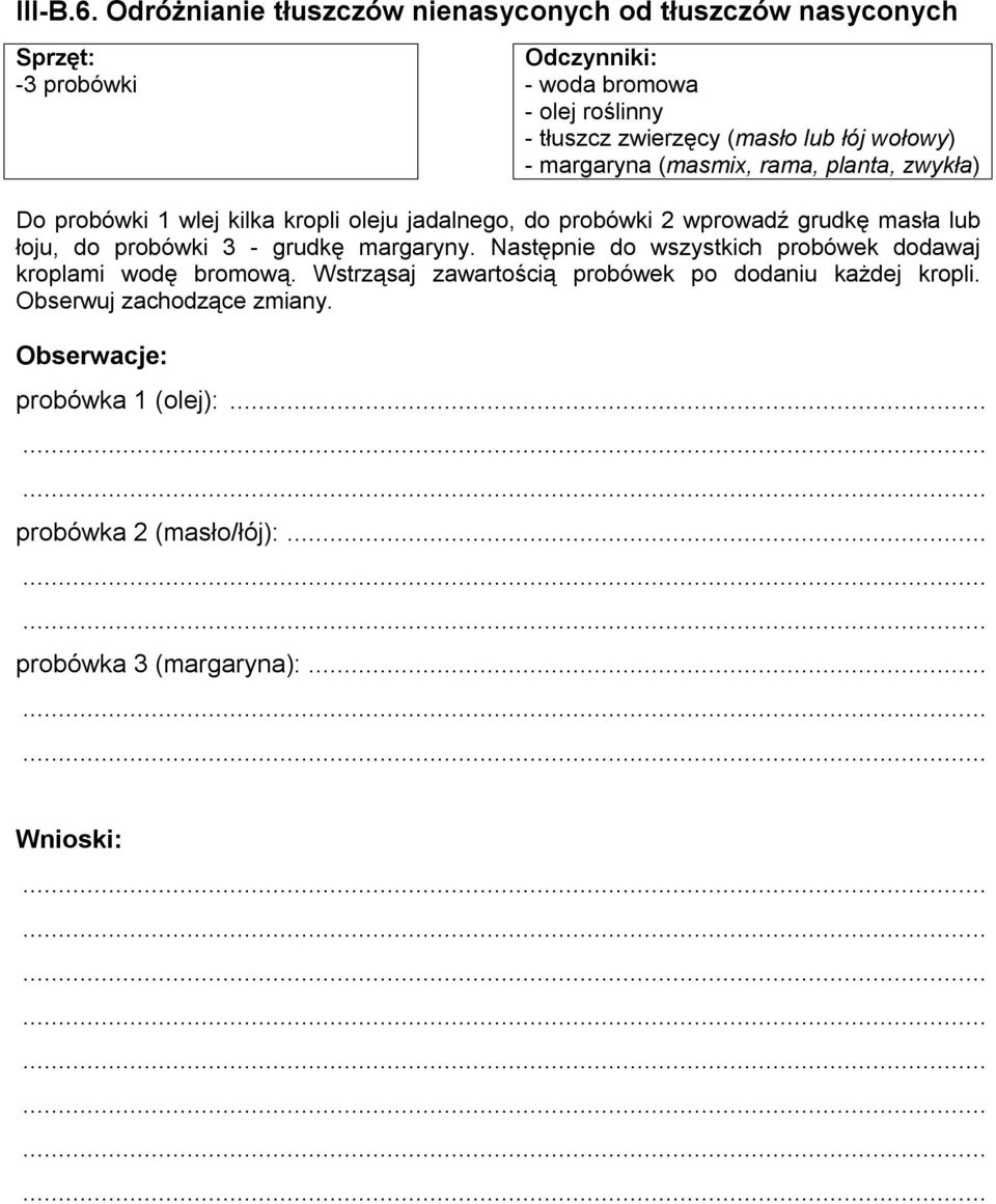 wołowy) - margaryna (masmix, rama, planta, zwykła) Do probówki 1 wlej kilka kropli oleju jadalnego, do probówki 2 wprowadź grudkę masła