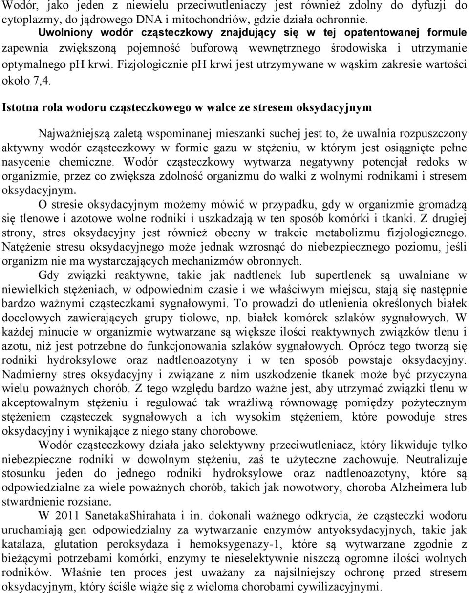 Fizjologicznie ph krwi jest utrzymywane w wąskim zakresie wartości około 7,4.