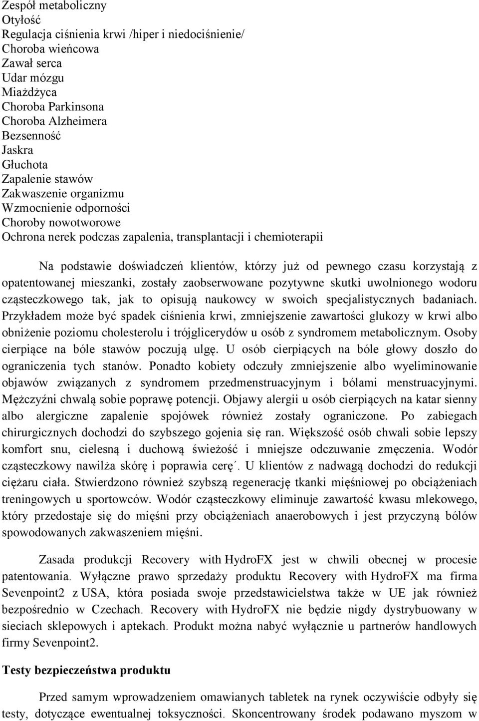 pewnego czasu korzystają z opatentowanej mieszanki, zostały zaobserwowane pozytywne skutki uwolnionego wodoru cząsteczkowego tak, jak to opisują naukowcy w swoich specjalistycznych badaniach.