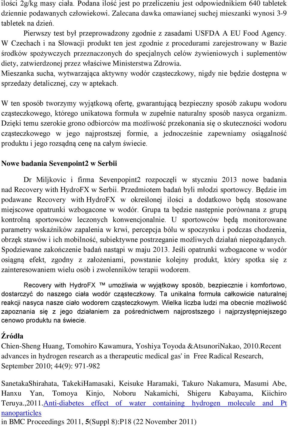 W Czechach i na Słowacji produkt ten jest zgodnie z procedurami zarejestrowany w Bazie środków spożywczych przeznaczonych do specjalnych celów żywieniowych i suplementów diety, zatwierdzonej przez