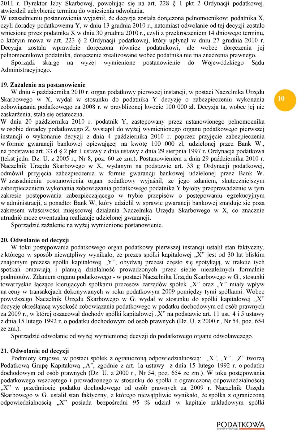 , natomiast odwołanie od tej decyzji zostało wniesione przez podatnika X w dniu 30 grudnia 2010 r., czyli z przekroczeniem 14 dniowego terminu, o którym mowa w art.